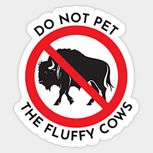 Don't pet the fluffy cows Sticker